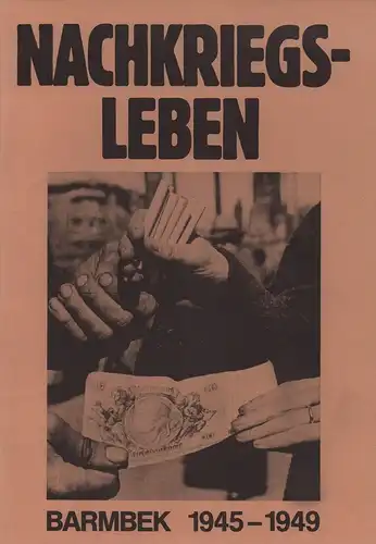Nachkriegsleben Barmbek 1945-1949. (Hrsg. v. der Projektgruppe "Nachkriegsgeschichte Barmbeks"). 