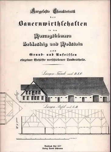 Lütgens, Jacob J. H: Kurzgefasste Charakteristik der Bauernwirthschaften  in den Herzogthümern Schleswig und Holstein nebst Grund- und Aufrissen einzelner Gehöfte verschiedener Landestheile. REPRINT der Ausgabe Kiel 1847. 