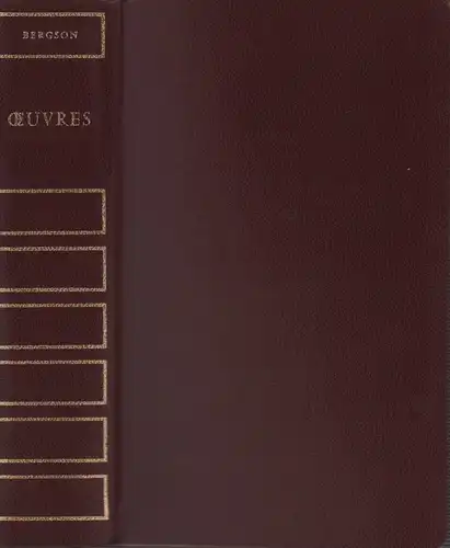 Bergson, Henri: Oeuvres. Essai sur les données immédietes de la conscience. Matiere et mémoire. Le rire. L'Évolution créatice. L'Énergie sprirituelle. Les deux sources de la...