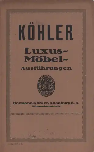 Köhler - Luxus-Möbel-Ausführungen. Nähmaschinen-Warenkatalog. 