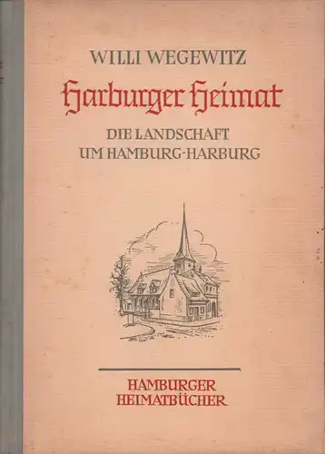 Wegewitz, Willi: Harburger Heimat. Die Landschaft um Hamburg-Harburg. 