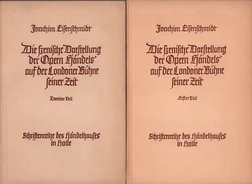 Die szenische Darstellung der Opern Georg Friedrich Händels auf der Londoner Bühne seiner Zeit. Im Auftr. d. Oberbürgermeisters hrsg. vom Kulturamt d. Händelstadt Halle. 2 Teile in 2 Heften (= komplett), Eisenschmidt, Joachim