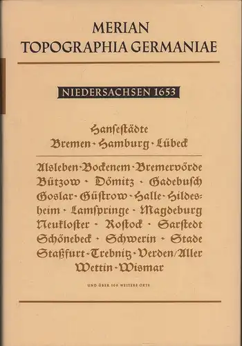 Merian, Matthaeus (Hrsg.): Topographia Saxoniae Inferioris. Das ist/ Beschreibung der Vornemsten/ und bekantisten Stätte/ und Plätz/ in dem Hochlöblichsten NiderSächsischen Craisse. (Faksimile in 2. Aufl...