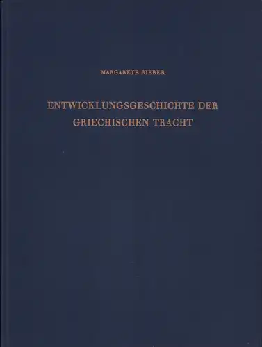 Bieber, Margarete: Entwicklungsgeschichte der griechischen Tracht. Von der vorgriechischen Zeit bis zum Ausgang der Antike. 2., durchgesehene Auflage, besorgt von Felix Eckstein. 