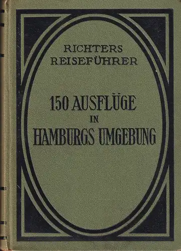 150 Ausflüge in Hamburgs Umgebung und in die Lüneburger Heide. 17. (vermehrte u. verbesserte) Aufl. 
