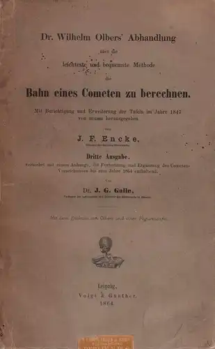 Olbers, Wilhelm: Dr. Wilhelm Olbers' Abhandlung über die leichteste und bequemste Methode die Bahn eines Cometen zu berechnen. Mit Berichtigung und Erweiterung der Tafeln im...