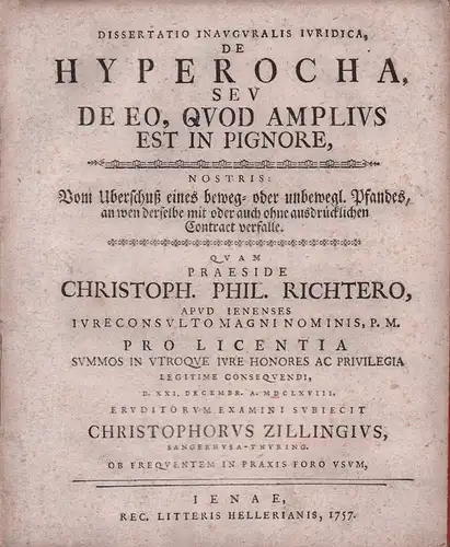 Zilling, Christoph: Dissertatio Inauguralis Iuridica, De Hyperocha, Seu De Eo, Quod Amplius Est In Pignore, Nostris:. Vom Überschuß eines beweg- oder unbewegl. Pfandes, an wen derselbe mit oder auch ohne ausdrücklichen Contract verfalle. 