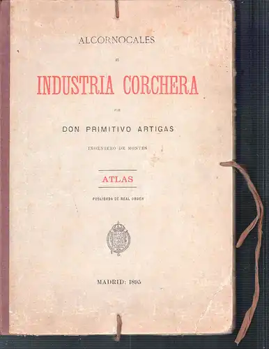 Artigas, Primitivo: Alcornocales e industria corchera. [Korkeichenwälder und die Korkindustrie]. ATLASBAND. 