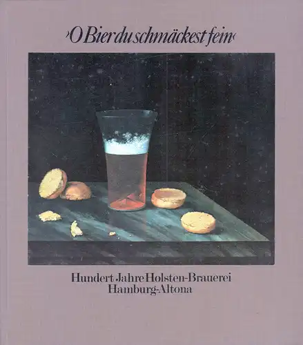 Grobecker, Kurt: O Bier du schmäckest fein. Geschichte und Geschichten gesammelt und kommentiert zum hundertjährigen Bestehen der Holsten-Brauerei. 