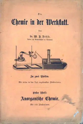 Behse, W. H: Die Chemie in der Werkstatt. Leichtfaßliche Darstellung der chemischen Erscheinungen, wie sie im Berufe des Bauhandwerkers, Metallarbeiters, Landwirths u.s.w. täglich vorkommen. Eingerichtet...