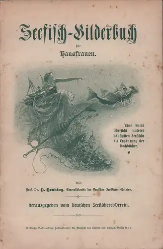 Henking, H: Seefisch-Bilderbuch für Hausfrauen. Eine kurze Übersicht unserer häufigsten Seefische als Ergänzung der Kochbücher Hrsg. vom Deutschen Seefischer-Verein. 