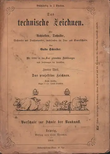 Das technische Zeichnen. Praktischer Lehrgang für Architekten, Techniker, Mechaniker und Bauhandwerker; insbesondere für Bau- und Gewerbschulen. THEIL 2,1 (von 3) apart: Das projektive Zeichnen. (Bogen 1-10, sammt Titelbild), Schreiber, Guido (Bearb.)