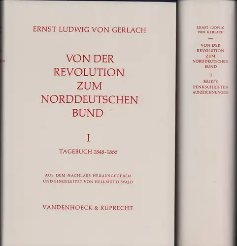 Gerlach, Ernst Ludwig von: Von der Revolution zum Norddeutschen Bund. Politik und Ideengut der preußischen Hochkonservativen 1848-1866. Aus dem Nachlaß von Ernst Ludwig von Gerlach...