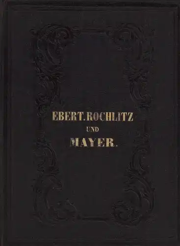 Ebert, Egon / Rochlitz, Friedrich / Mayer, Karl / Mörike, Eduard: Anthologie aus den Gedichten von Egon Ebert // Friedrich Rochlitz // Karl Mayer. Anhang: Gedichte von Mörike. Mit den Biographien der Verfasser. (4 Teile in einem Band). 