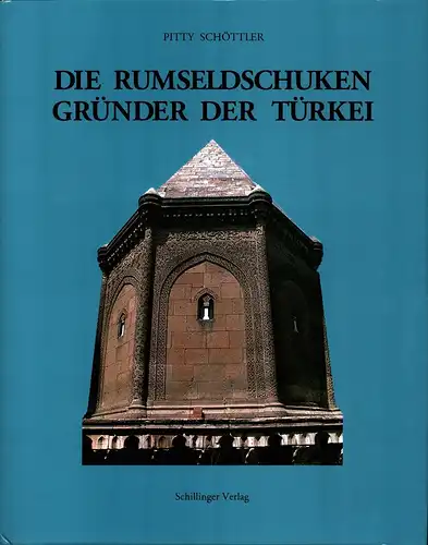 Schöttler, Pitty: Die Rumseldschuken, Gründer der Türkei. Geschichte und Kultur. Mit einem Beitrag: Die rumseldschukischen Handelsstrassen und ihre Karavansarays von Heinrich Schöttler. 