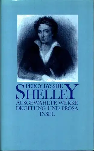 Shelley, Percy Bysshe: Ausgewählte Werke. Dichtung und Prosa. (Auswahl von Manfred Wojcik. Hrsg. u. mit einer Einleitung von Helmut Höhne). 