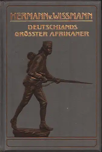 Becker, A. / C. v. Perbandt / G. Richelmann / Rochus Schmidt / W. Steuber: Hermann von Wissmann. Deutschlands größter Afrikaner. Sein Leben und Wirken unter Benutzung des Nachlasses. 2. vermehrte u. verbess. Aufl. 