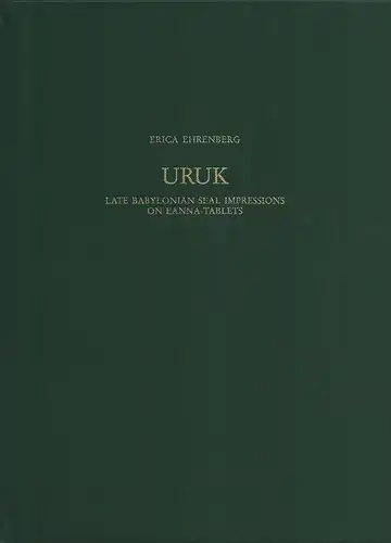 Ehrenberg, Erica: Uruk. Late Babylonian seal impressions on Eanna tablets. Hrsg.: Deutsches Archäologisches Institut, Orient-Abteilung. 