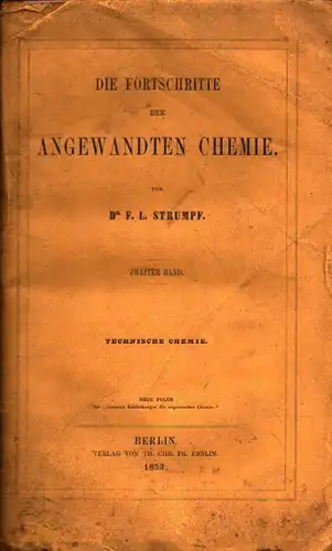 Strumpf, Ferdinand Ludwig: Die Fortschritte der Chemie in hrer Anwendung auf Gewerbe, Künste und Pharmacie. THEIL 1 (apart). 