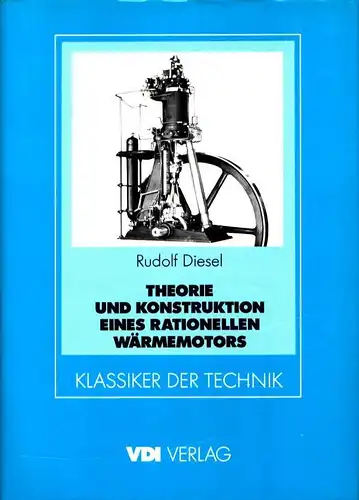 Diesel, Rudolf: Theorie und Konstruktion eines rationellen Wärmemotors zum Ersatz der Dampfmaschinen und der heute bekannten Verbrennungsmotoren. (REPRINT d. Ausg. Berlin, Springer, 1893). Einf. zur Reprintausg. Siegfried J. Meurer. 