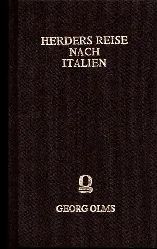 Herder, Johann Gottfried von.: Herders Reise nach Italien  Herders Briefwechsel mit seiner Gattin. Hrsg. von Heinrich Düntzer u. Ferdinand Gottfried von Herder. (REPRINT d. Ausg. Giessen 1859). 