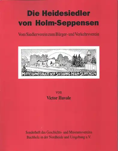 Huvale, Victor: Die Heidesiedler von Holm-Seppensen. Ein Blick in dei Niederschriften der Mitgliederversammlungen von 1928 bis 1930 und von 1946 bis 1977. 