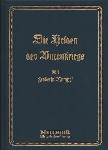 Rompel, Frederik: Die Helden des Burenkriegs. Bilder und Skizzen nach eigenen Erlebnissen. Mit einer Kriegschroniku. einer Einl. von Albert Pfister. (REPRINT der Orig.-Ausg. s'-Gravenhage, Pretoria, Uitg. Maatschappij "Nederland" und Stuttgart, Hoffmann (