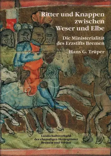 Trüper, Hans G: Ritter und Knappen zwischen Weser und Elbe. Die Ministerialität des Erzstifts Bremen. 