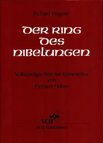 Der Ring des Nibelungen. Nach seinem mythologischen, theologischen u. philosophische Gehalt Vers für Vers erklärt von Herbert Huber, Wagner, Richard