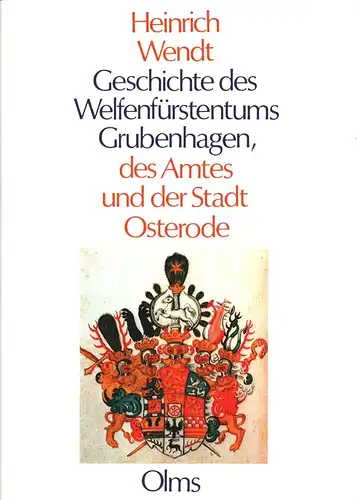 Wendt, Heinrich: Geschichte des Welfenfürstentums Grubenhagen, des Amtes und der Stadt Osterode. Bearbeitet von Jörg Leuschner. Mit Einleitung, Texterläuterungen und Übersetzungen. 