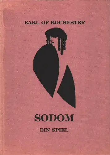Rochester, [John Wilmot] Earl of: Sodom. Ein Spiel. (Übersetzt von Theophil Marquardt. Illustriert von Julius Klinger. NACHDRUCK der Ausgabe Leipzig, 1909 ). 