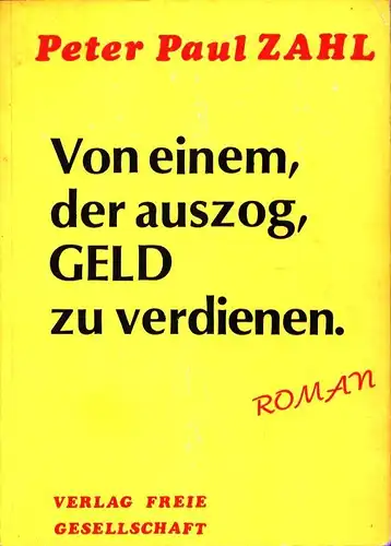 Zahl, Peter Paul [Zahl, Peter-Paul]: Von einem, der auszog, Geld zu verdienen. Roman. 