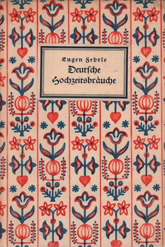 Fehrle, Eugen: Deutsche Hochzeitsbräuche. (Hrsg. von Adolf Spamer). 