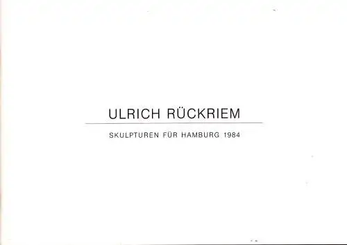 Rückriem. Ulrich: Skulpturen für Hamburg 1984. Arbeiten im Aussenbereich: Nikolaikirche/Hopfenmarkt, Moorweide, Moorweidenstrasse, Bergedorf, Billebogen, Walter-Freitag-Strasse 18 ; Arbeiten in Innenräumen: Kampnagelfabrik, Halle O, Kunsthalle...