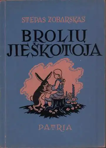 Zobarskas, Stepas: Broliu Jieskotoja. [Ein Märchen aus Litauen]. 