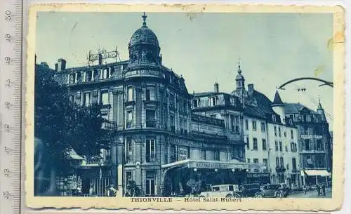 THIONVILLE,  Hòtel Saint Hubert, Verlag: E. Weber, Metz, Postkarte mit Frankatur, mit Stempel,Thionville, 18.4.36