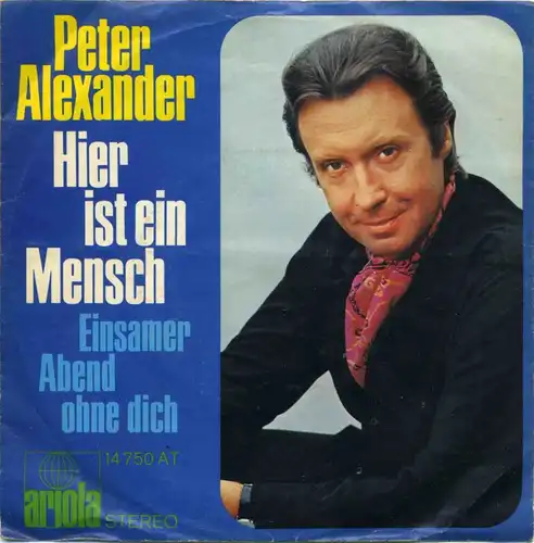 Vinyl-Single: Peter Alexander: Hier ist ein Mensch / Einsamer Abend ohne dich  Ariola 14 750 AT, (P) 1970