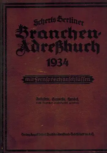 Berliner Adreßbuch. Sonderausgabe des II. Teils 1934. [Einbandtitel abweichend: Scherls Berliner Branchen-Adreßbuch 1934] mit Fernsprechanschlüssen. Industrie, Gewerbe, Handel, nach Branchen alphabetisch geordnet
 Berlin, August Scherl...