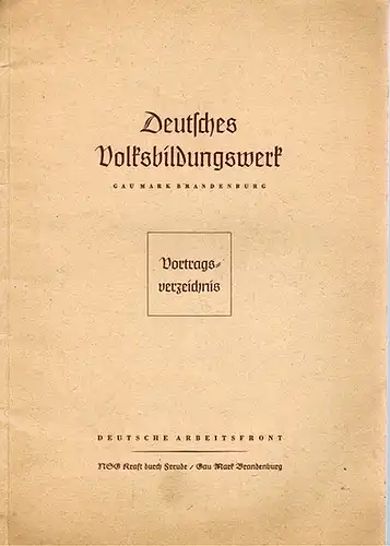 Deutsches Volksbildungswerk Gau Mark Brandenburg (Hg.): Vorträge des Deutschen Volksbildungswerkes Gau Mark Brandenburg für Betriebsveranstaltungen, Wehrmachtsveranstaltungen, Öffentliche Veranstaltungen. [Umschlagtitel: Vortragsverzeichnis]
 Berlin...