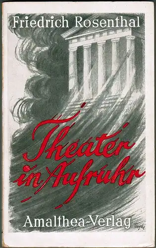 Rosenthal, Friedrich: Theater im Aufruhr
 Zürich - Leipzig - Wien, Amalthea-Verlag, (1932). 