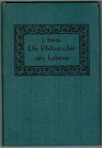 Bürde, Johannes: Die Philosophie des Lebens. In allgemein verständlicher Darstellung
 Jena, H. W. Schmidt's Verlagsbuchhandlung Gustav Tauscher, 1910. 