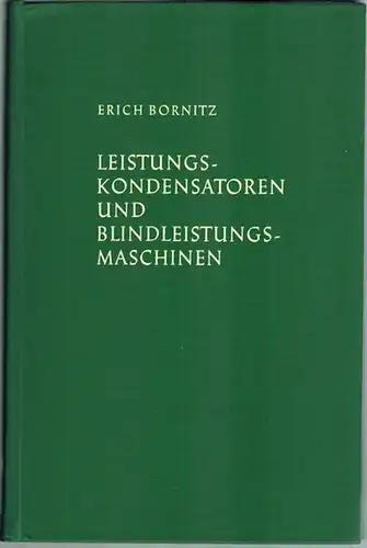 Bornitz, Erich: Leistungskondensatoren und Blindleistungsmaschinen. Zweite, erweiterte und völlig überarbeitete Auflage der "Starkstromkondensatoren und umlaufenden Phasenschieber" mit 261 Bildern und 9 Zahlentafeln
 München - Wien...