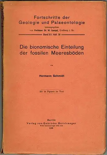 Schmidt, Hermann: Die bionomische Einteilung der fossilen Meeresböden. Mit 24 Figuren im Text. [= Fortschritte der Geologie und Palaeontologie Band XII Heft 38]
 Berlin, Verlag Gebrüder Borntraeger, 1935. 