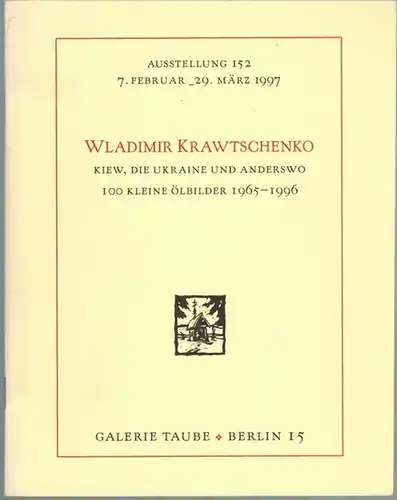 Wladimir Krawtschenko. Kiew, die Ukraine und anderswo. 100 kleine Ölbilder 1965 - 1996. Ausstellung 152 [der Galerie Taube] 7. Februar - 29. März 1997
 Berlin, Galerie Taube, 1997. 