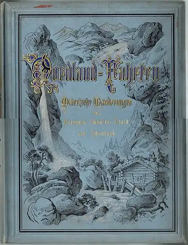 Broemel, Francis; Hoffmann, Hans; Oberländer, Richard: Nordland-Fahrten. Erster Band. Malerische Wanderungen durch Norwegen, Schweden, Irland und Schottland. Mit besonderer Berücksichtigung von Sage und Geschichte, Literatur...