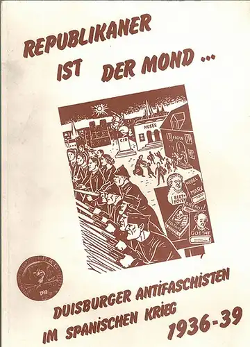 Republikaer ist der Mond ... Duisburger Antifaschisten im Spanischen Krieg [1936-1939]. Eine Dokumentation der Vereinigung der Verfolgten des Naziregimes / Bund der Antifaschisten (VVN/BdA), Kreis Duisburg (Duisburg, Sept. 1986)
 Duisburg, Vereinigung der