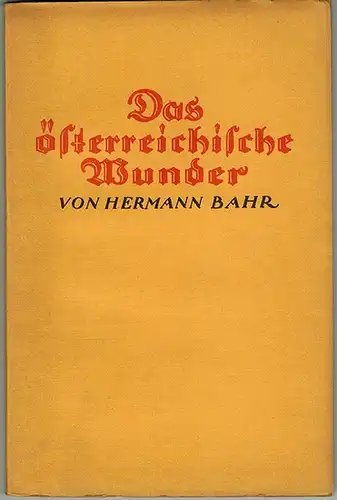 Bahr, Hermann: Das österreichische Wunder - Einladung nach Salzburg. Den Ausführungen "Das österreichische Wunder" liegt ein Vortrag zugrunde, den Hermann Bahr auf Veranlassung der Zeitschrift...