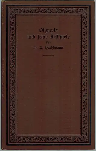 Hachtmann, Karl: Olympia und seine Festspiele. Mit 23 Abbildungen. [= Gymnasial-Bibliothek. Herausgegeben von E. Pohlmey und Hugo Hoffmann, Dreißigstes Heft]
 Gütersloh, Verlag von C. Bertelsmann, 1899. 