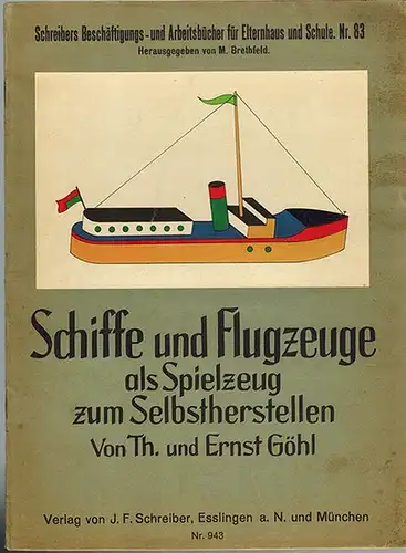 Göhl, Th. und Ernst: Schiffe und Flugzeuge als Spielzeug zum Selbstherstellen. [= Schreibers Beschäftigungs- und Arbeitsbücher für Elternhaus und Schule. Nr. 83]
 Esslingen a. N. - München, Verlag von J. F. Schreiber, (1931). 