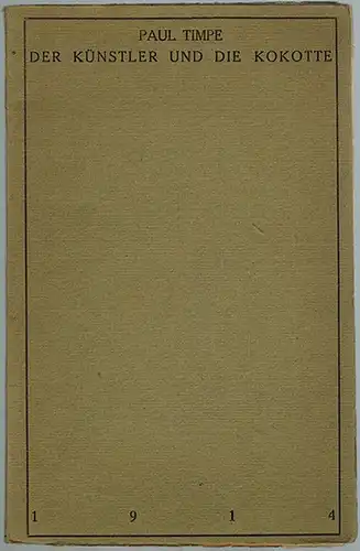 Timpe, Paul [d. i. Hain, Paul]: Der Künstler und die Kokotte
 Berlin, Verlag J. Wächtershäuser, 1914. 